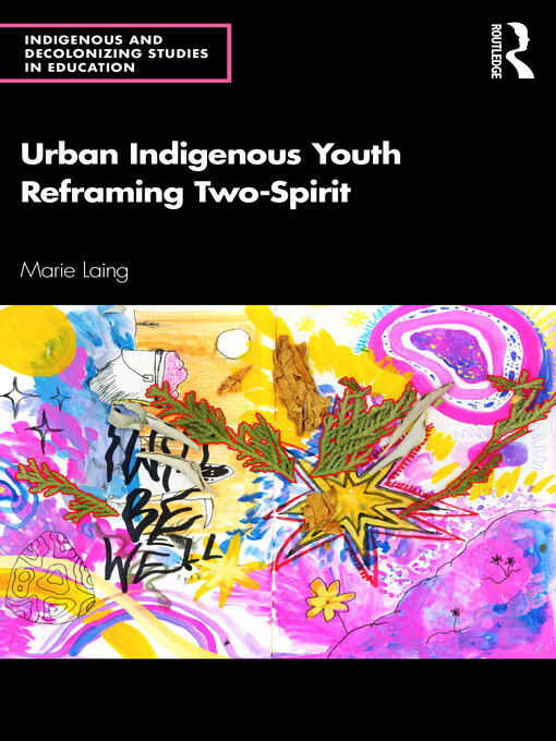 Title details for Urban Indigenous Youth Reframing Two-Spirit by Marie Laing - Available